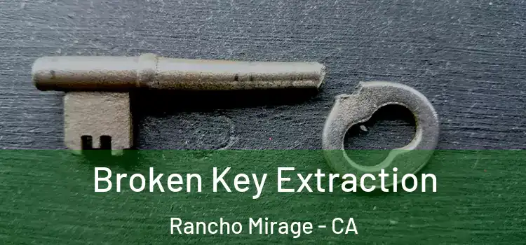 Broken Key Extraction Rancho Mirage - CA