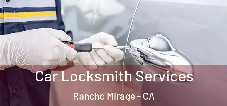 Car Locksmith Services Rancho Mirage - CA