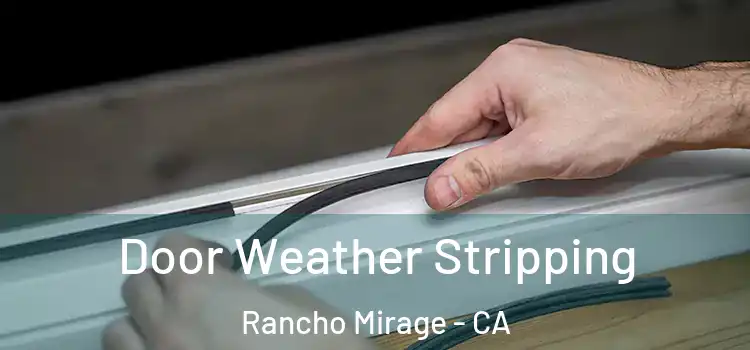 Door Weather Stripping Rancho Mirage - CA