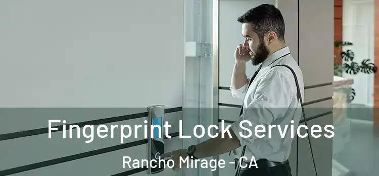 Fingerprint Lock Services Rancho Mirage - CA