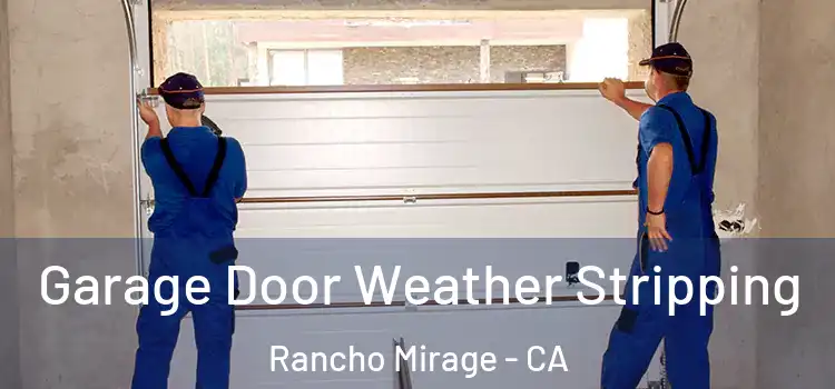  Garage Door Weather Stripping Rancho Mirage - CA