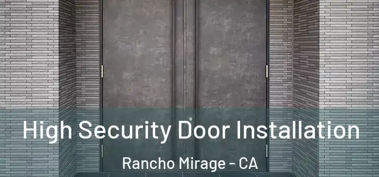 High Security Door Installation Rancho Mirage - CA