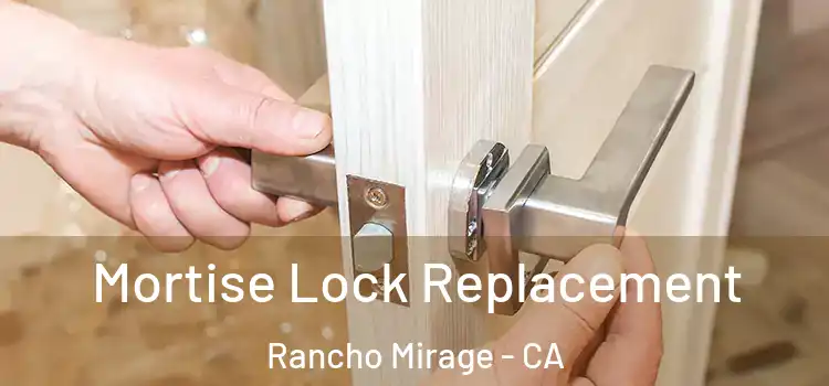 Mortise Lock Replacement Rancho Mirage - CA